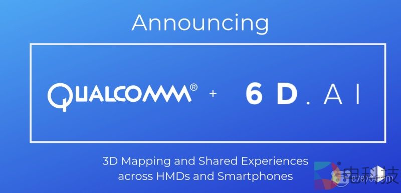 6D.ai与高通合作，为高通AR/VR头显进行优化